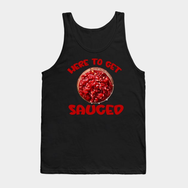 Here To Get Sauced Funny Cranberry Sauce Thanksgiving Food Tank Top by Kardio